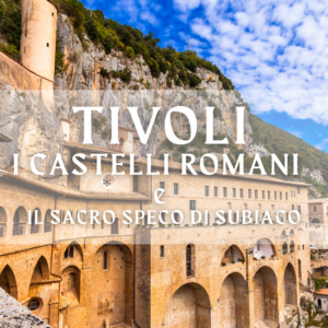 Tivoli, I Castelli Romani e il Sacro Speco di Subiaco